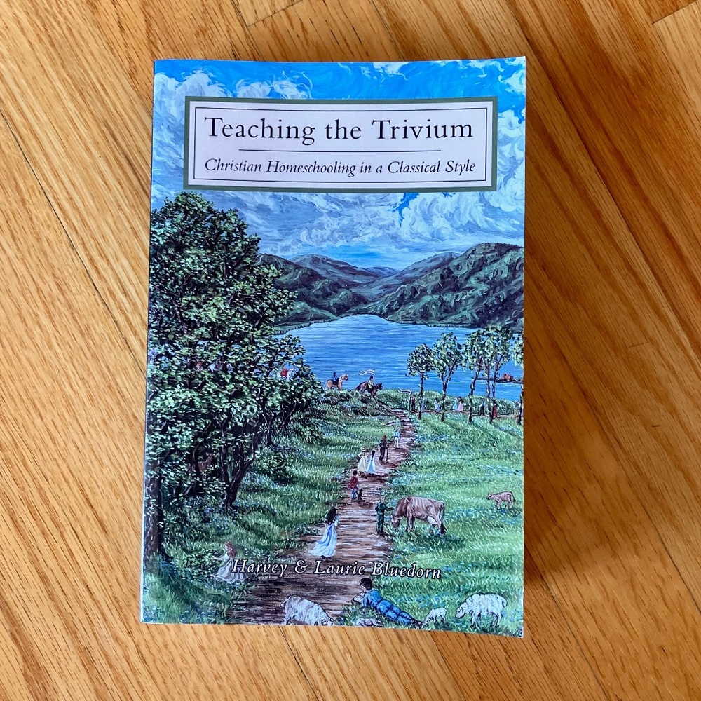Teaching the Trivium-Christian Homeschooling in a Classical Style by Bluedorn